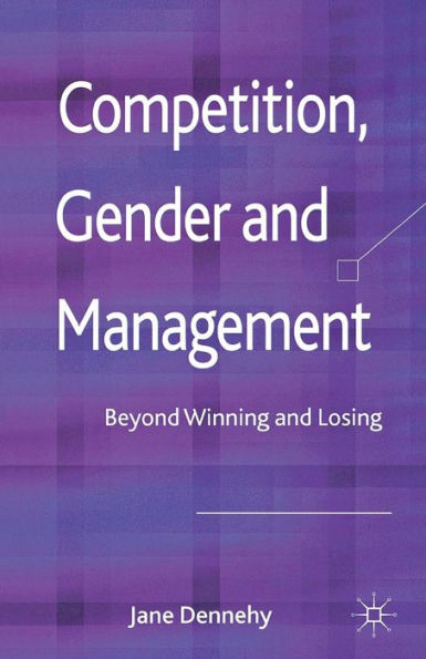 Competition, Gender and Management: Beyond Winning and Losing