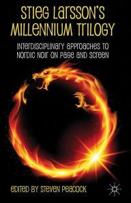 Title: Stieg Larsson's Millennium Trilogy: Interdisciplinary Approaches to Nordic Noir on Page and Screen, Author: S. Peacock