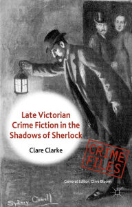 Title: Late Victorian Crime Fiction in the Shadows of Sherlock, Author: C. Clarke