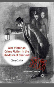 Title: Late Victorian Crime Fiction in the Shadows of Sherlock, Author: C. Clarke