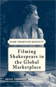 Title: Filming Shakespeare in the Global Marketplace, Author: M. Burnett