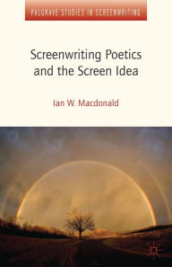 Title: Screenwriting Poetics and the Screen Idea, Author: I. MacDonald