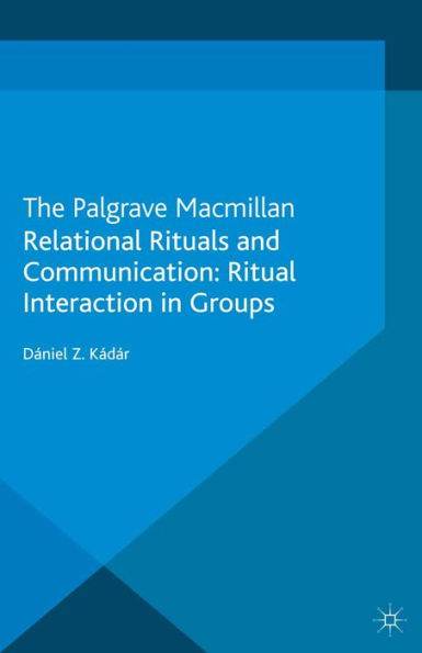 Relational Rituals and Communication: Ritual Interaction in Groups