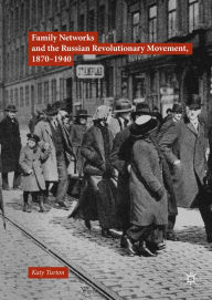 Title: Family Networks and the Russian Revolutionary Movement, 1870-1940, Author: Katy Turton