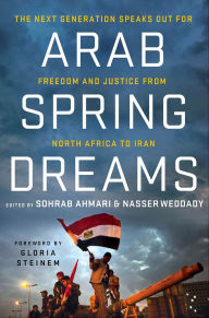 Title: Arab Spring Dreams: The Next Generation Speaks Out for Freedom and Justice from North Africa to Iran, Author: Sohrab Ahmari