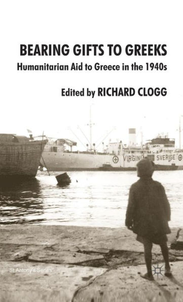 Bearing Gifts to Greeks: Humanitarian Aid to Greece in the 1940s
