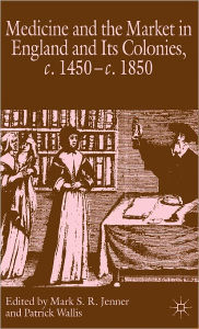 Title: Medicine and the Market in England and its Colonies, c.1450- c.1850 / Edition 1, Author: M. Jenner