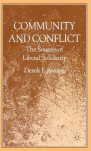 Title: Community and Conflict: The Sources of Liberal Solidarity / Edition 1, Author: D. Edyvane