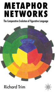 Title: Metaphor Networks: The Comparative Evolution of Figurative Language / Edition 1, Author: R. Trim