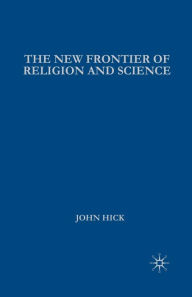 Title: The New Frontier of Religion and Science: Religious Experience, Neuroscience, and the Transcendent, Author: J. Hick