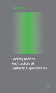 Title: Locality and the Architecture of Syntactic Dependencies, Author: L. Lïpez