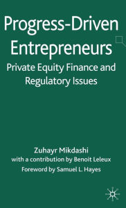 Title: Progress-Driven Entrepreneurs, Private Equity Finance and Regulatory Issues, Author: Z. Mikdashi