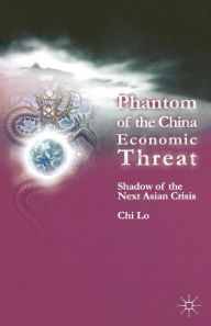 Title: Phantom of the China Economic Threat: Shadow of the Next Asian Crisis, Author: Chi Lo