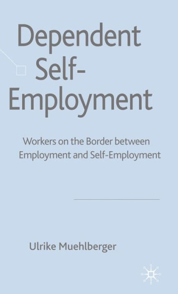 Dependent Self-Employment: Workers on the Border between Employment and Self-Employment