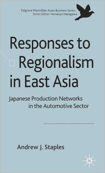 Responses to Regionalism in East Asia: Japanese Production Networks in the Automotive Sector