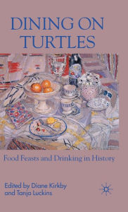 Title: Dining on Turtles: Food Feasts and Drinking in History / Edition 1, Author: D. Kirkby