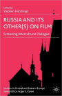 Russia and its Other(s) on Film: Screening Intercultural Dialogue / Edition 1