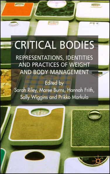 Critical Bodies: Representations, Identities and Practices of Weight and Body Management / Edition 1