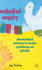 Embodied Enquiry: Phenomenological Touchstones for Research, Psychotherapy and Spirituality