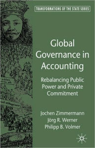 Title: Global Governance in Accounting: Rebalancing Public Power and Private Commitment, Author: J. Zimmermann