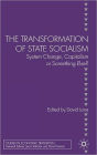 The Transformation of State Socialism: System Change, Capitalism, or Something Else? / Edition 1