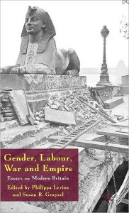 Title: Gender, Labour, War and Empire: Essays on Modern Britain, Author: Philippa Levine