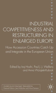 Title: Industrial Competitiveness and Restructuring in Enlarged Europe: How Accession Countries Catch Up and Integrate in the European Union, Author: I. Hoshi