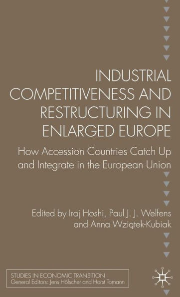 Industrial Competitiveness and Restructuring in Enlarged Europe: How Accession Countries Catch Up and Integrate in the European Union