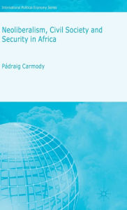 Title: Neoliberalism, Civil Society and Security in Africa, Author: P. Carmody