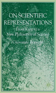 Title: On Scientific Representations: From Kant to a New Philosophy of Science, Author: G. Boniolo