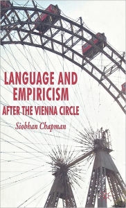 Title: Language and Empiricism - After the Vienna Circle, Author: S. Chapman