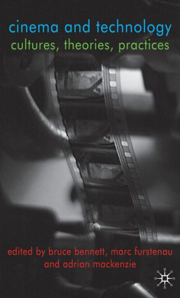 Cinema and Technology: Cultures, Theories, Practices