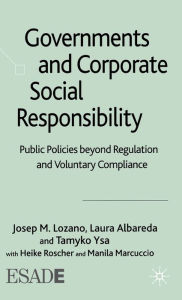 Title: Governments and Corporate Social Responsibility: Public Policies Beyond Regulation and Voluntary Compliance / Edition 1, Author: Andrew J Hansen PhD