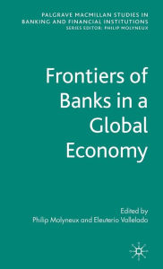 Title: Frontiers of Banks in a Global Economy, Author: Philip Molyneux