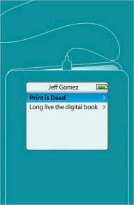 Title: Print Is Dead: Books in Our Digital Age, Author: J. Gomez