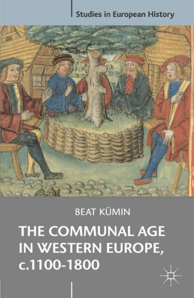 The Communal Age in Western Europe, c.1100-1800: Towns, Villages and Parishes in Pre-Modern Society