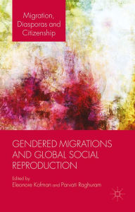 Title: Gendered Migrations and Global Social Reproduction / Edition 1, Author: E. Kofman