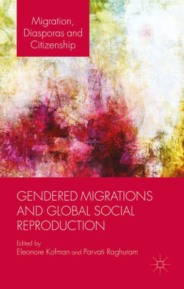 Gendered Migrations and Global Social Reproduction / Edition 1