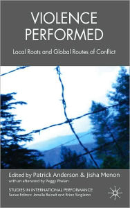 Title: Violence Performed: Local Roots and Global Routes of Conflict, Author: P. Anderson