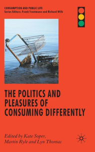 Title: The Politics and Pleasures of Consuming Differently, Author: F. Trentmann