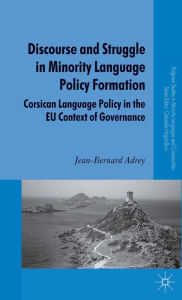 Title: Discourse and Struggle in Minority Language Policy Formation: Corsican Language Policy in the EU Context of Governance, Author: J. Adrey
