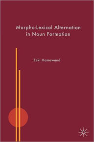 Title: Morpho-Lexical Alternation in Noun Formation / Edition 1, Author: Z. Hamawand