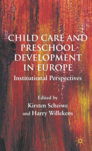 Title: Childcare and Preschool Development in Europe: Institutional Perspectives, Author: Guy Gibbon Ph D