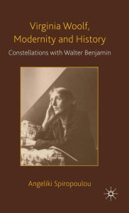 Title: Virginia Woolf, Modernity and History: Constellations with Walter Benjamin, Author: Angeliki Spiropoulou