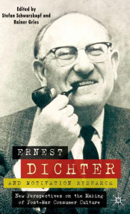 Title: Ernest Dichter and Motivation Research: New Perspectives on the Making of Post-war Consumer Culture, Author: S. Schwarzkopf