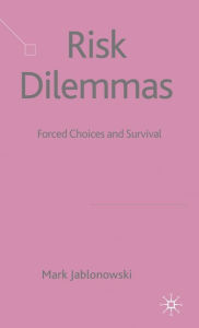 Title: Risk Dilemmas: Forced Choices and Survival, Author: Richard P Nathan