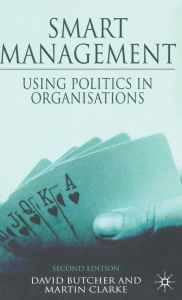 Title: Smart Management: Using Politics in Organizations / Edition 2, Author: D. Butcher