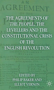 Title: The Agreements of the People, the Levellers, and the Constitutional Crisis of the English Revolution: Agreements of People,Levellers and Constitutional Crisis of the English Revolution, Author: P. Baker