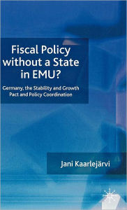 Title: Fiscal Policy Without a State in EMU?: Germany, the Stability and Growth Pact and Policy Coordination, Author: J. Kaarlejärvi