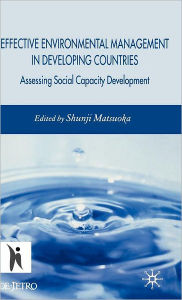 Title: Effective Environmental Management in Developing Countries: Assessing Social Capacity Development / Edition 1, Author: S. Matsuoka